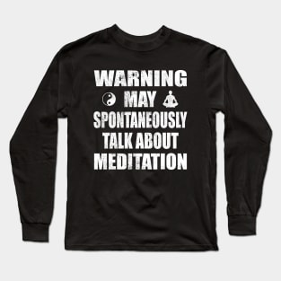 Warning May Spontaneously Talk About Meditation - Yoga and Meditation Funny Gift Long Sleeve T-Shirt